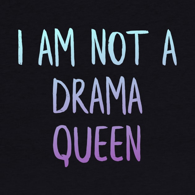 I am not drama queen by MiniGuardian